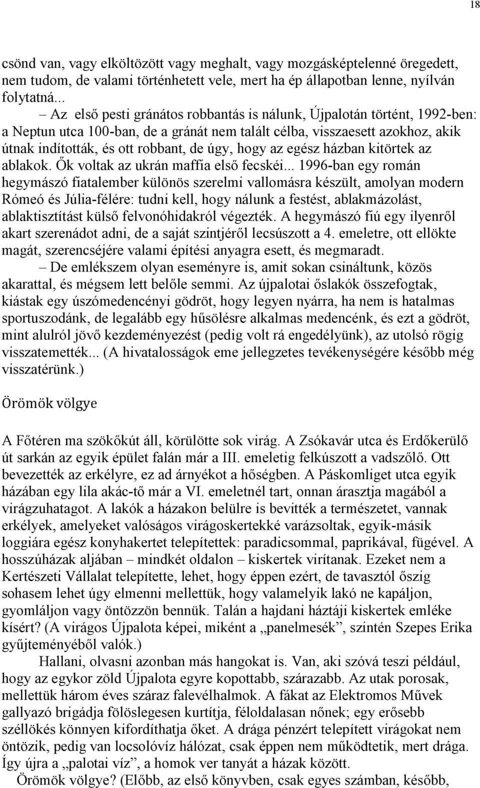 hogy az egész házban kitörtek az ablakok. Ők voltak az ukrán maffia első fecskéi.