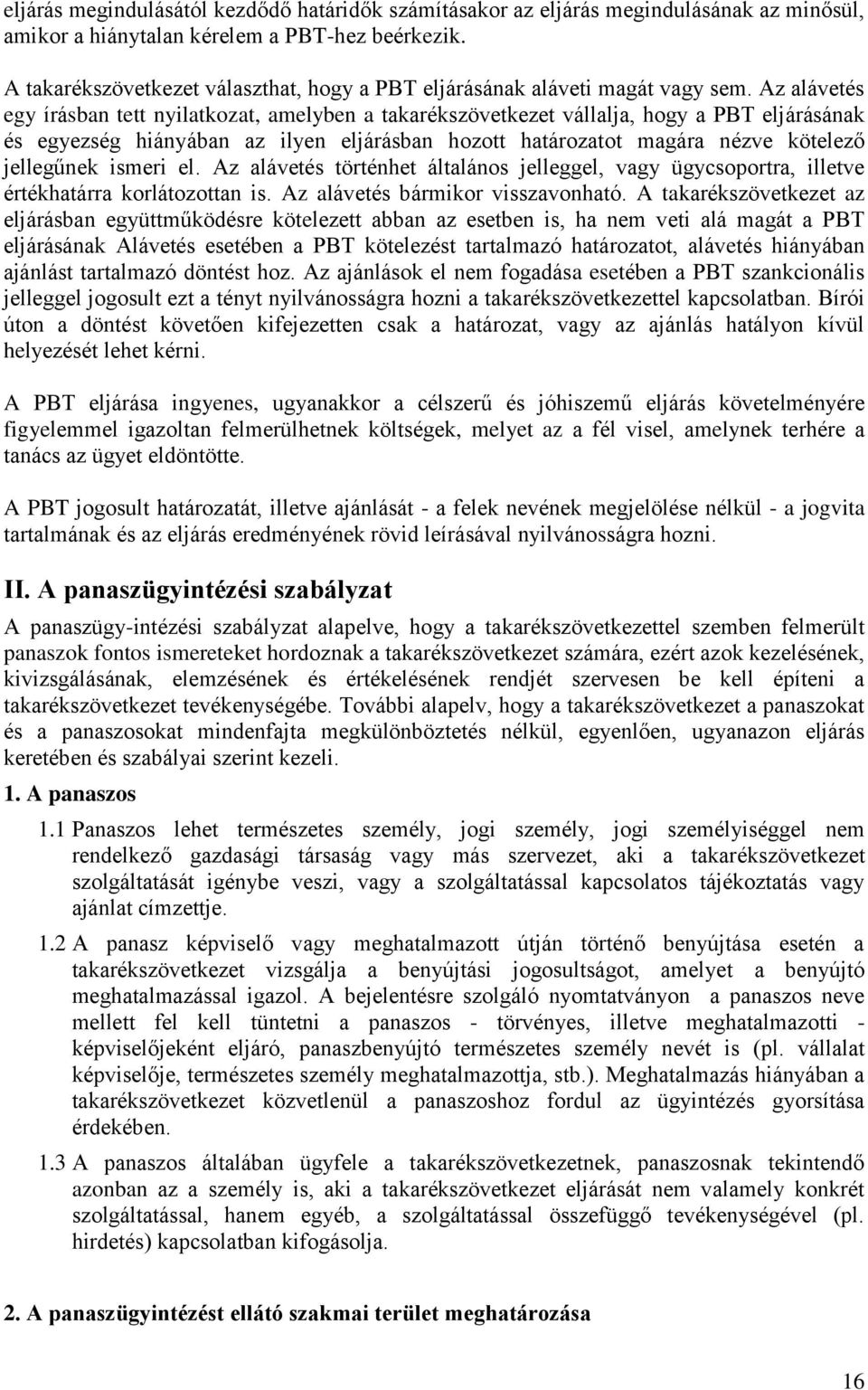 Az alávetés egy írásban tett nyilatkozat, amelyben a takarékszövetkezet vállalja, hogy a PBT eljárásának és egyezség hiányában az ilyen eljárásban hozott határozatot magára nézve kötelező jellegűnek