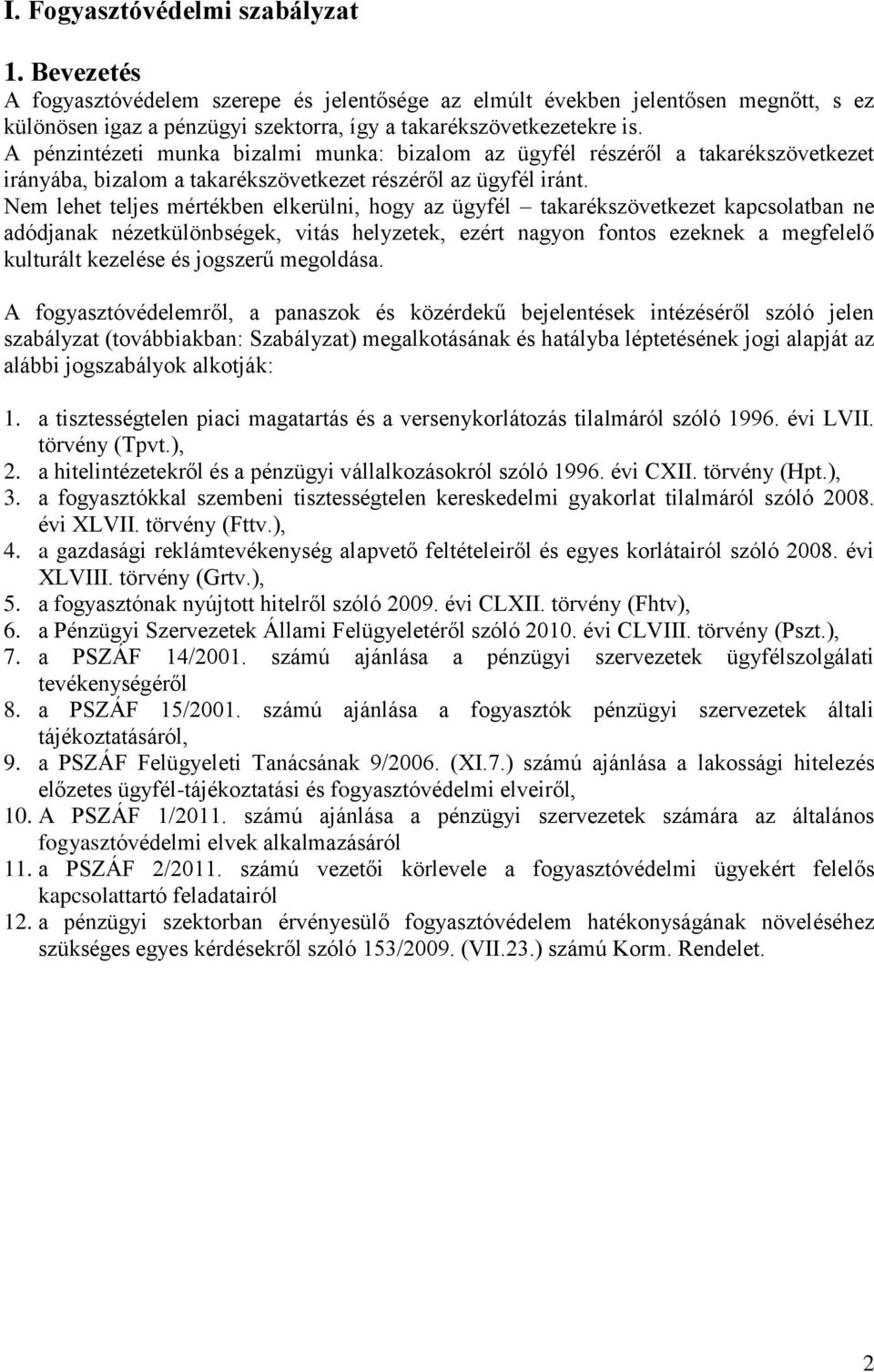 Nem lehet teljes mértékben elkerülni, hogy az ügyfél takarékszövetkezet kapcsolatban ne adódjanak nézetkülönbségek, vitás helyzetek, ezért nagyon fontos ezeknek a megfelelő kulturált kezelése és