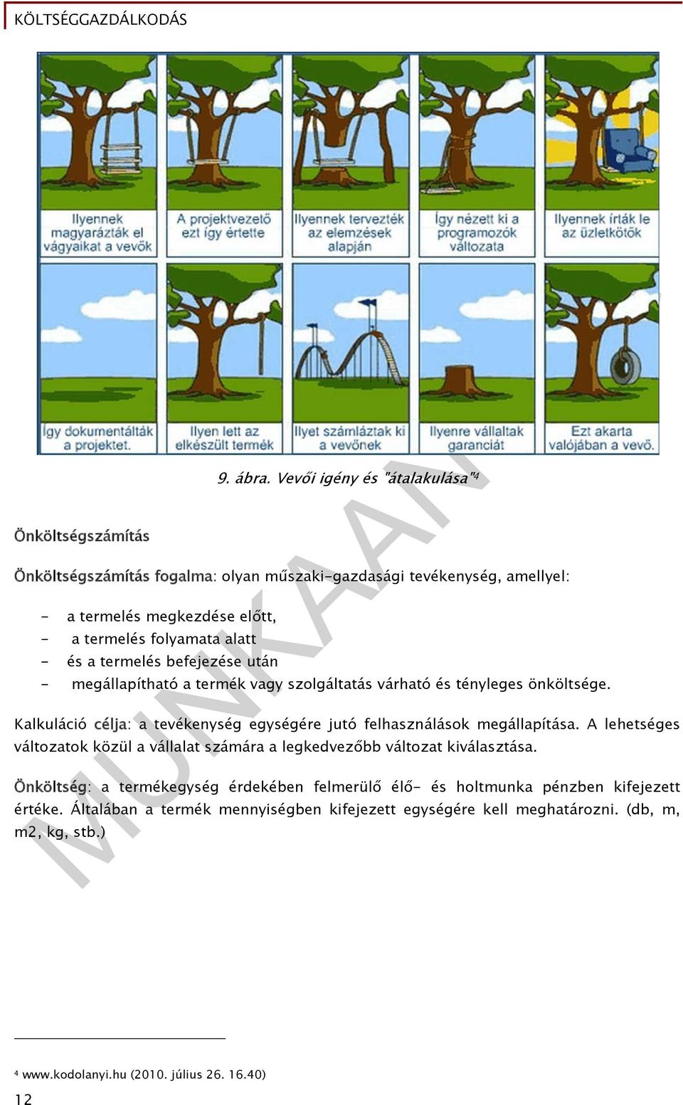 termelés befejezése után - megállapítható a termék vagy szolgáltatás várható és tényleges önköltsége.