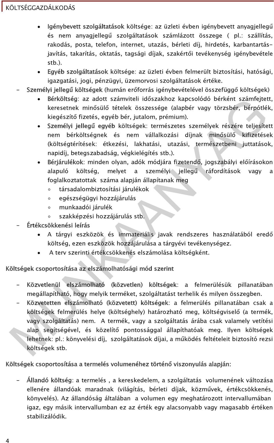 Egyéb szolgáltatások költsége: az üzleti évben felmerült biztosítási, hatósági, igazgatási, jogi, pénzügyi, üzemorvosi szolgáltatások értéke.