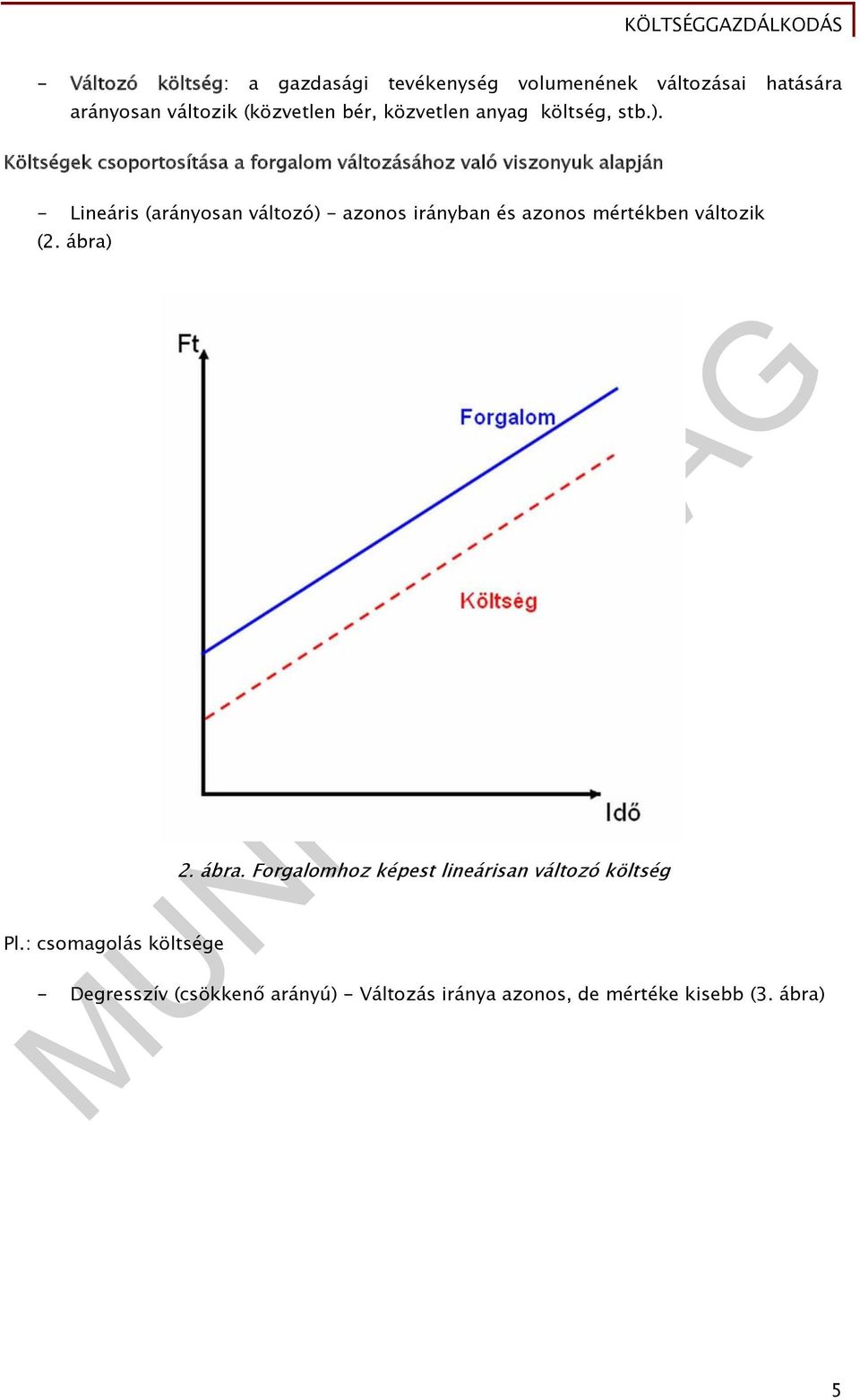 Költségek csoportosítása a forgalom változásához való viszonyuk alapján - Lineáris (arányosan változó) - azonos