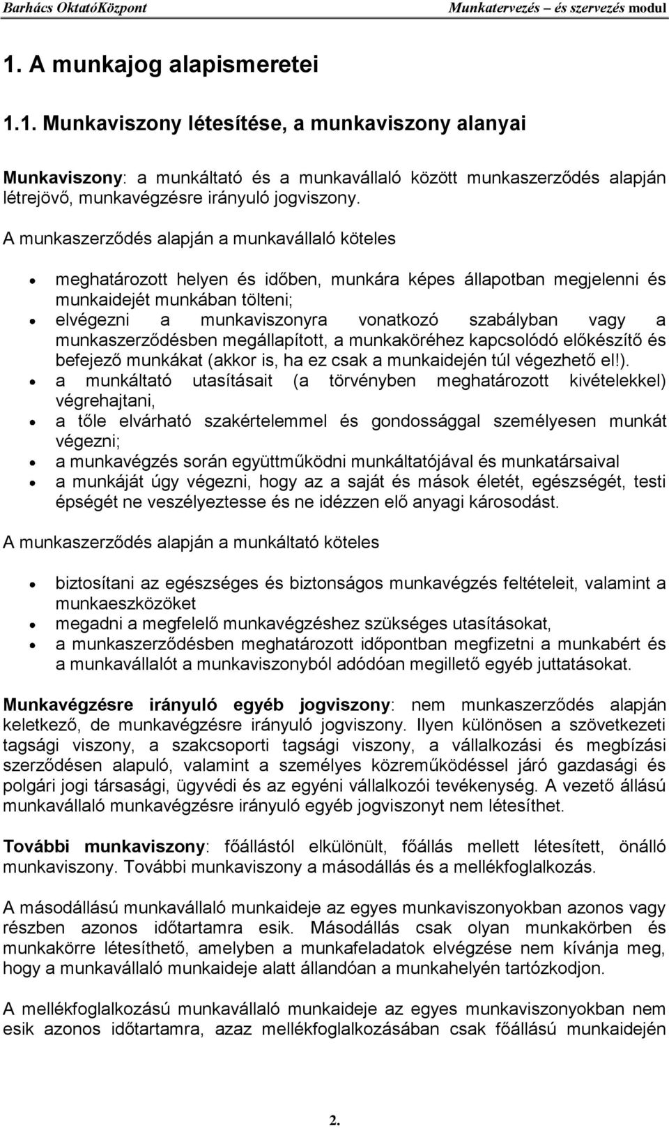 vagy a munkaszerződésben megállapított, a munkaköréhez kapcsolódó előkészítő és befejező munkákat (akkor is, ha ez csak a munkaidején túl végezhető el!).