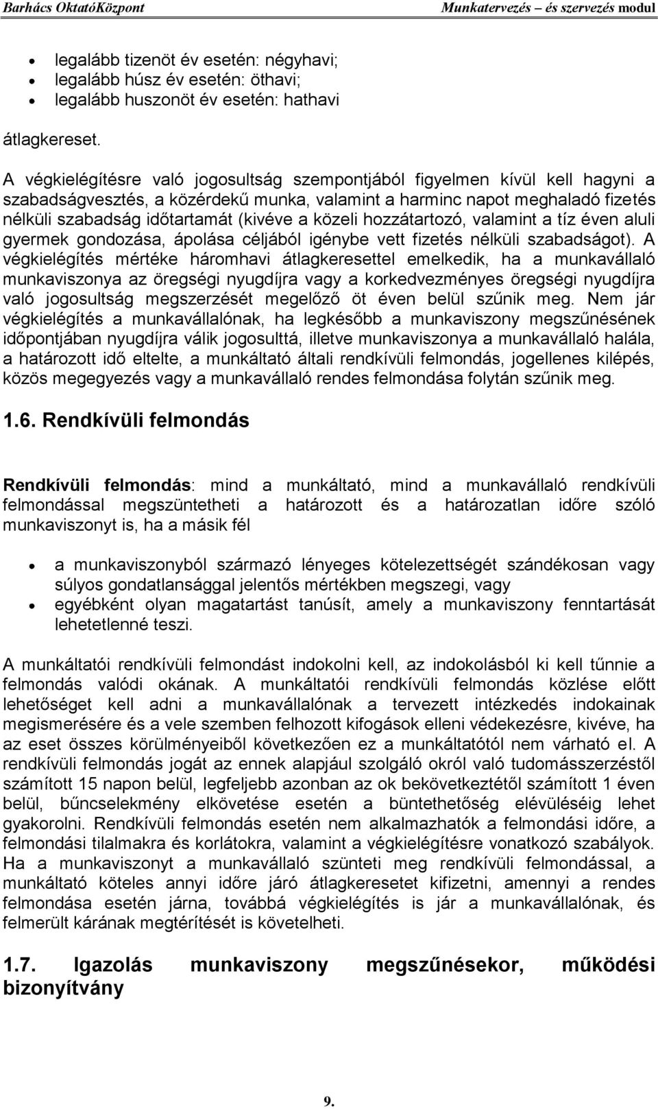 közeli hozzátartozó, valamint a tíz éven aluli gyermek gondozása, ápolása céljából igénybe vett fizetés nélküli szabadságot).