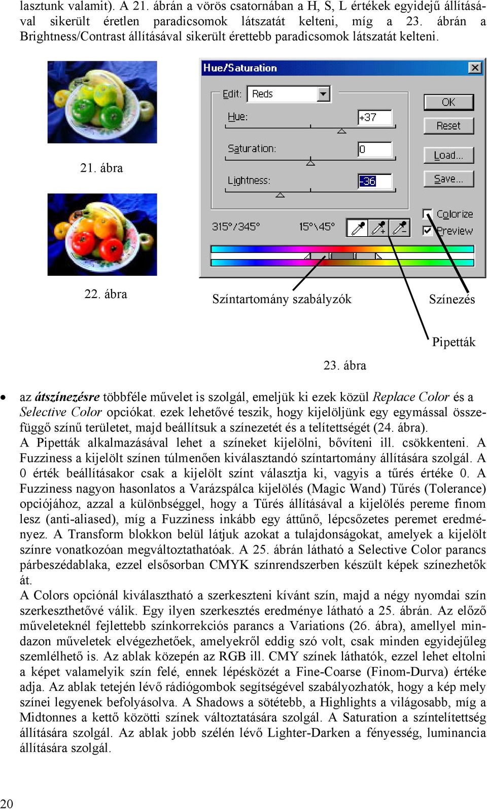 ábra Pipetták az átszíezésre többféle művelet is szolgál, emeljük ki ezek közül Replace Color és a Selective Color opciókat.