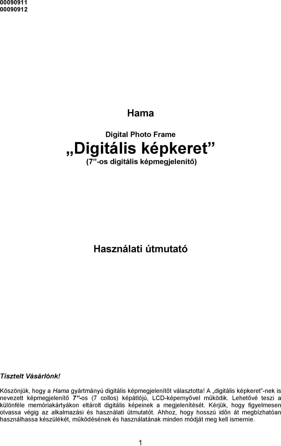 A digitális képkeret -nek is nevezett képmegjelenítő 7 -os (7 collos) képátlójú, LCD-képernyővel működik.