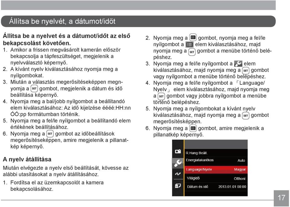 Miután a választás megerősítéseképpen megnyomja a gombot, megjelenik a dátum és idő beállítása képernyő. 4.