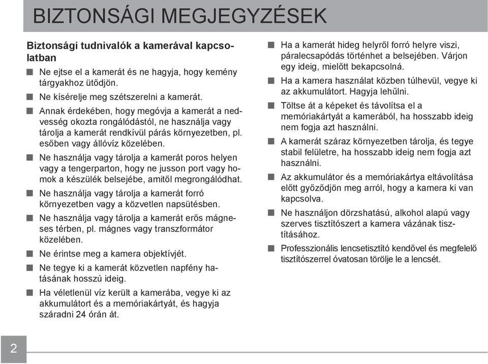 Ne használja vagy tárolja a kamerát poros helyen vagy a tengerparton, hogy ne jusson port vagy homok a készülék belsejébe, amitől megrongálódhat.