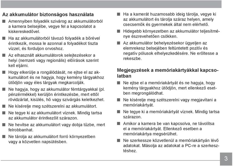 Az elhasznált akkumulátorok selejtezésekor a helyi (nemzeti vagy regionális) előírások szerint kell eljárni.