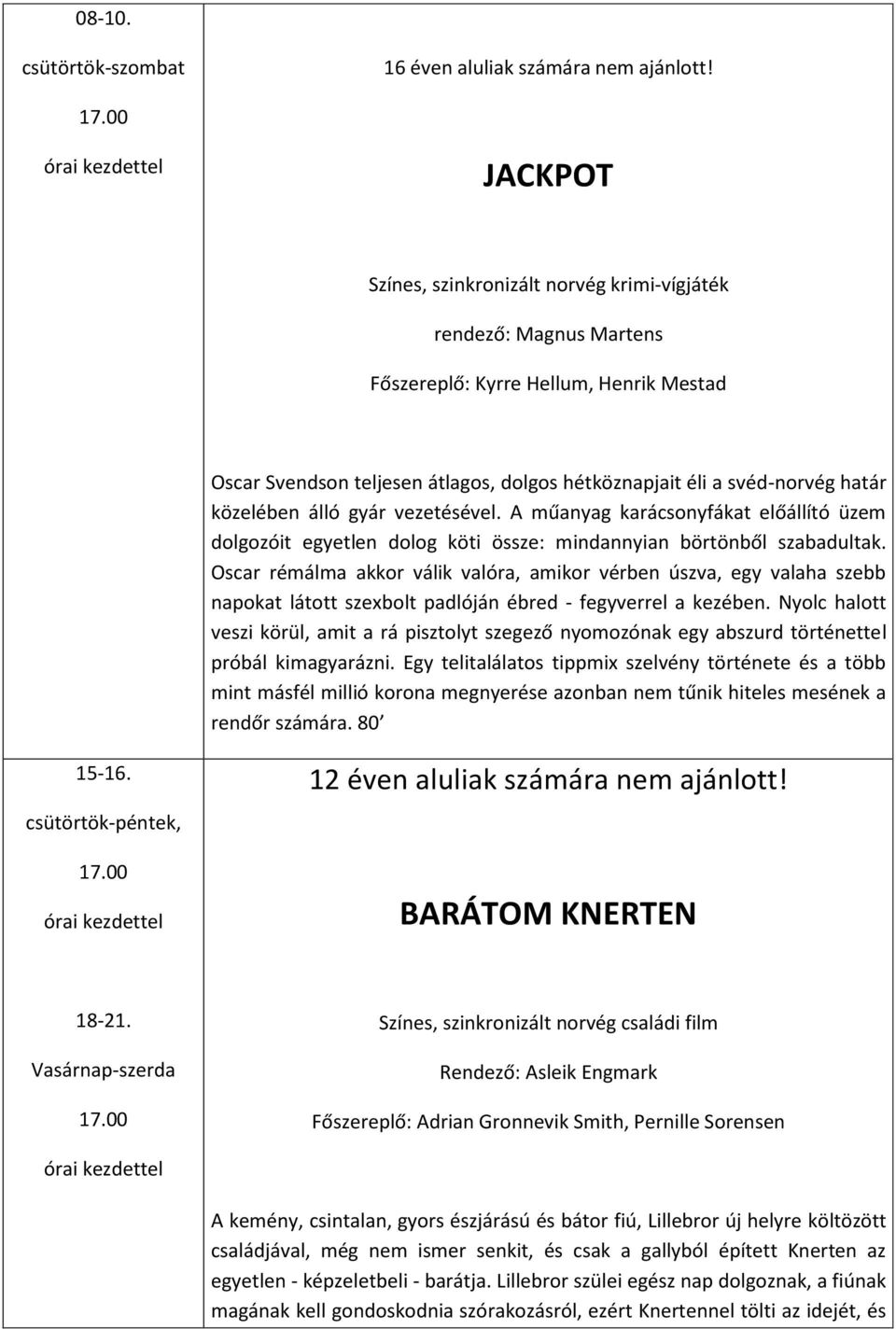 közelében álló gyár vezetésével. A műanyag karácsonyfákat előállító üzem dolgozóit egyetlen dolog köti össze: mindannyian börtönből szabadultak.