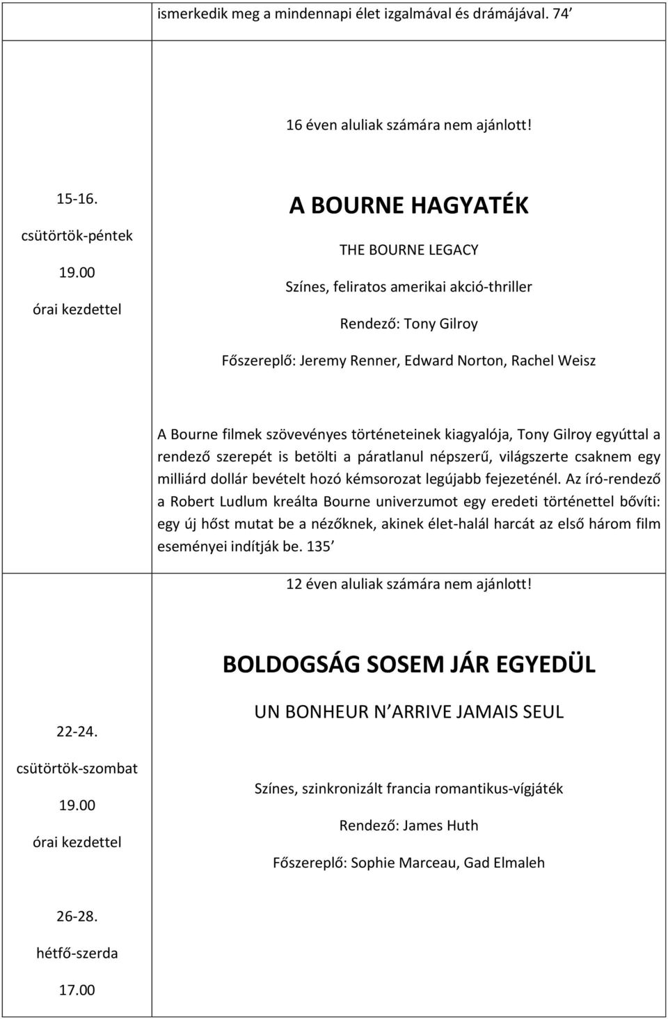 kiagyalója, Tony Gilroy egyúttal a rendező szerepét is betölti a páratlanul népszerű, világszerte csaknem egy milliárd dollár bevételt hozó kémsorozat legújabb fejezeténél.