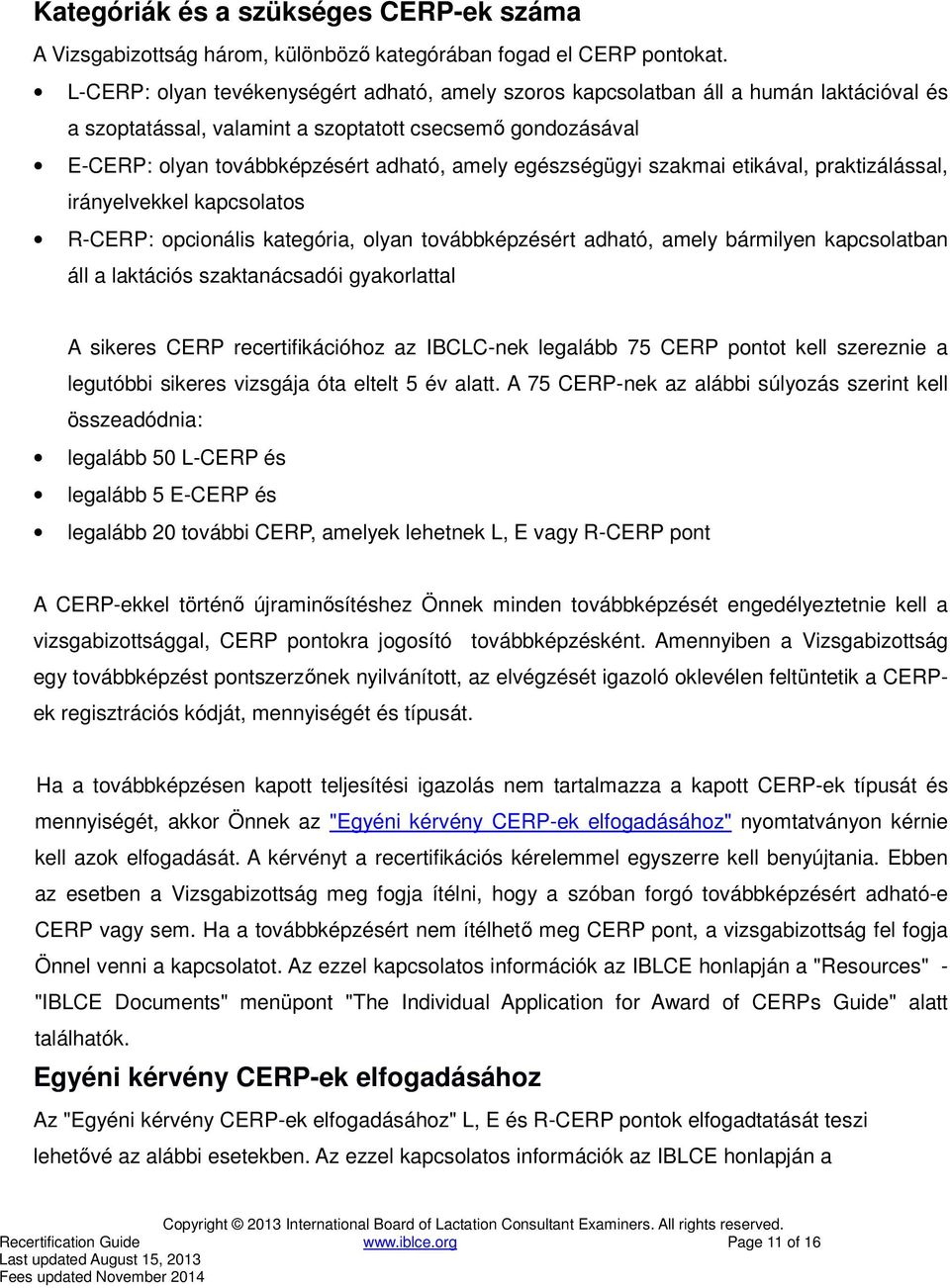 egészségügyi szakmai etikával, praktizálással, irányelvekkel kapcsolatos R-CERP: opcionális kategória, olyan továbbképzésért adható, amely bármilyen kapcsolatban áll a laktációs szaktanácsadói