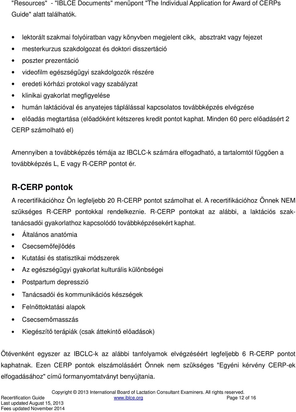 eredeti kórházi protokol vagy szabályzat klinikai gyakorlat megfigyelése humán laktációval és anyatejes táplálással kapcsolatos továbbképzés elvégzése előadás megtartása (előadóként kétszeres kredit