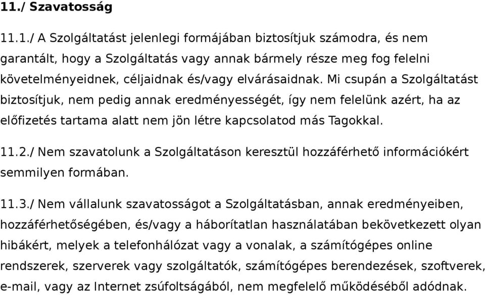 / Nem szavatolunk a Szolgáltatáson keresztül hozzáférhető információkért semmilyen formában. 11.3.