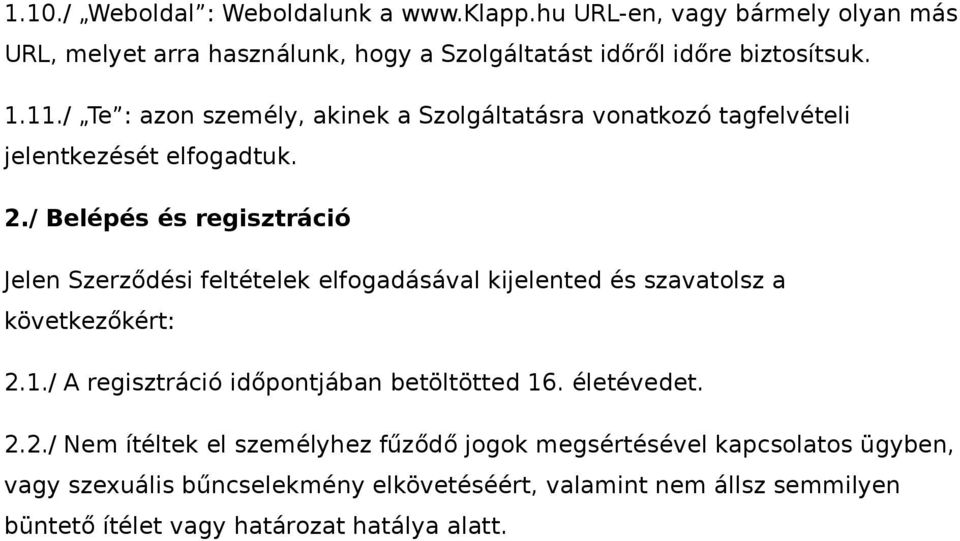 / Belépés és regisztráció Jelen Szerződési feltételek elfogadásával kijelented és szavatolsz a következőkért: 2.1.