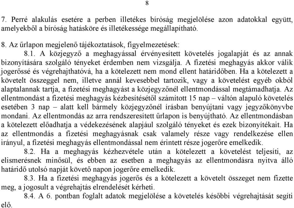 A fizetési meghagyás akkor válik jogerőssé és végrehajthatóvá, ha a kötelezett nem mond ellent határidőben.