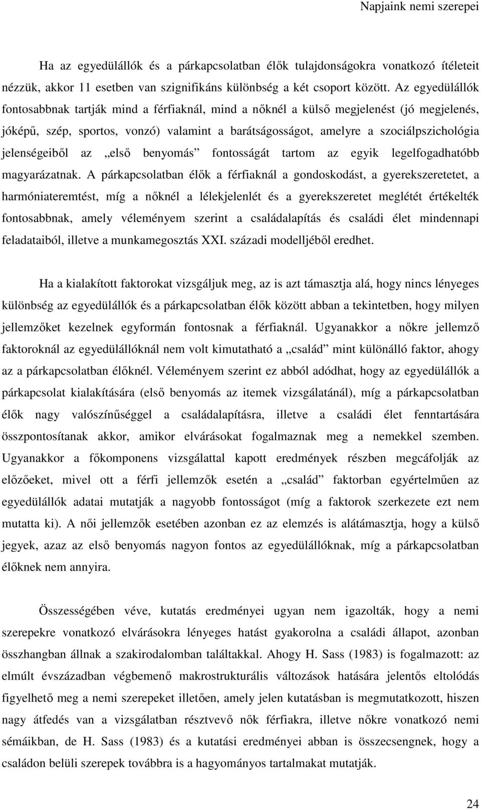 jelenségeiből az első benyomás fontosságát tartom az egyik legelfogadhatóbb magyarázatnak.