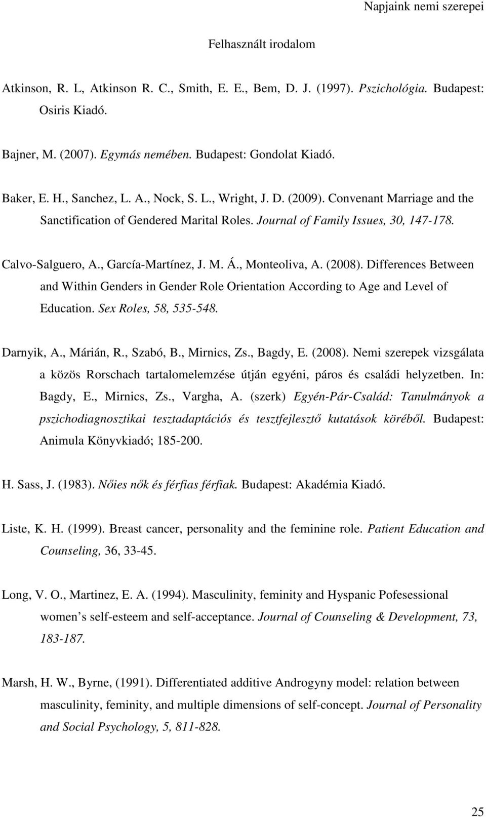 M. Á., Monteoliva, A. (2008). Differences Between and Within Genders in Gender Role Orientation According to Age and Level of Education. Sex Roles, 58, 535-548. Darnyik, A., Márián, R., Szabó, B.