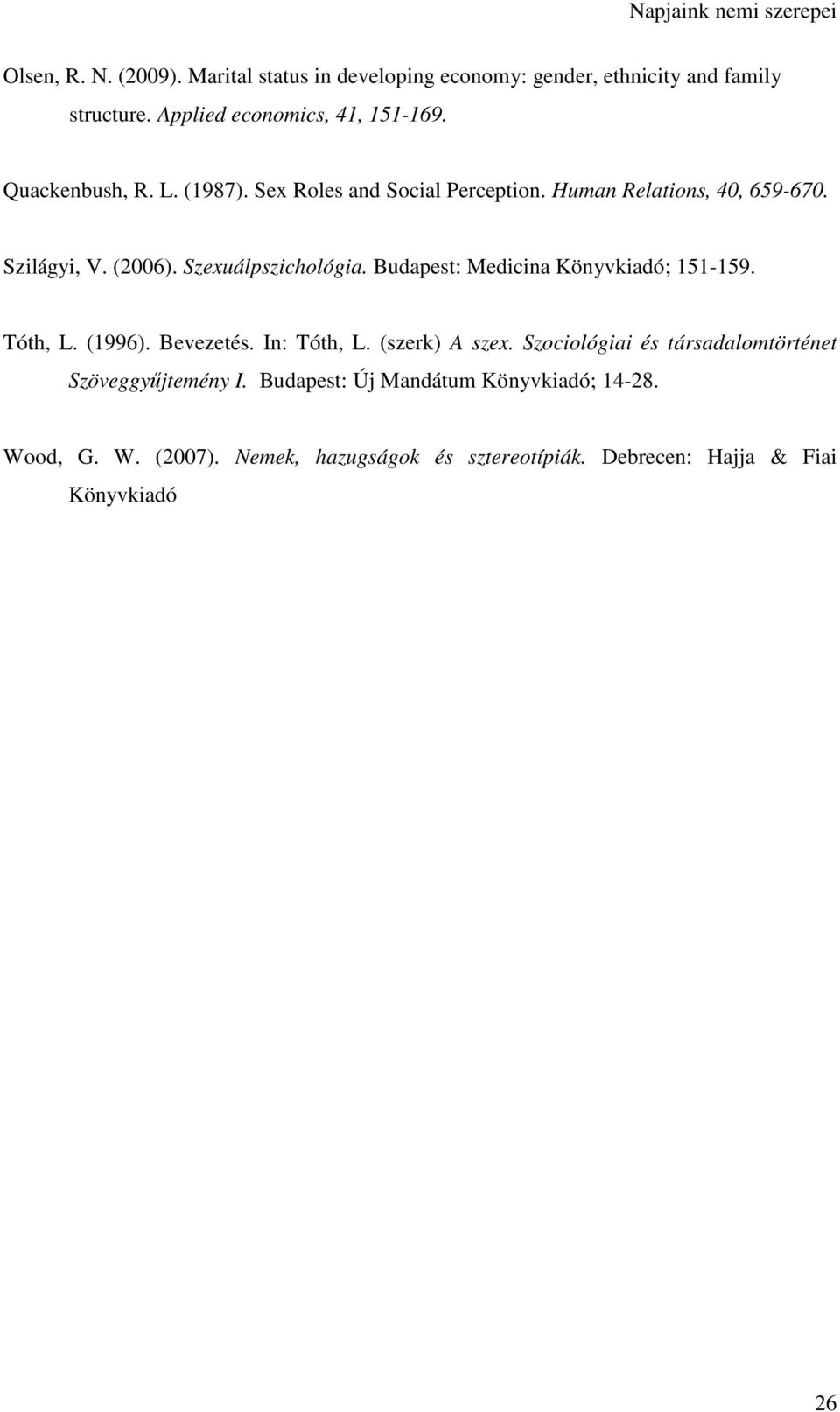 Budapest: Medicina Könyvkiadó; 151-159. Tóth, L. (1996). Bevezetés. In: Tóth, L. (szerk) A szex.