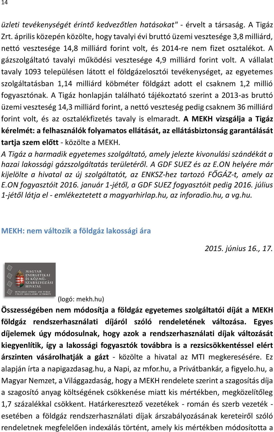 A gázszolgáltató tavalyi működési vesztesége 4,9 milliárd forint volt.