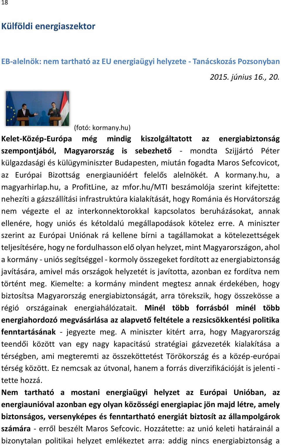 Maros Sefcovicot, az Európai Bizottság energiaunióért felelős alelnökét. A kormany.hu, a magyarhirlap.hu, a ProfitLine, az mfor.