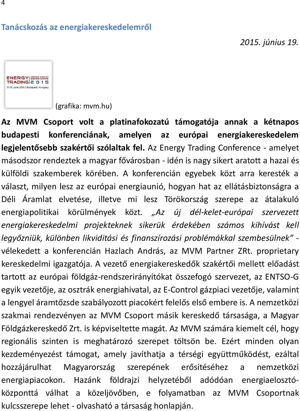 Az Energy Trading Conference - amelyet másodszor rendeztek a magyar fővárosban - idén is nagy sikert aratott a hazai és külföldi szakemberek körében.