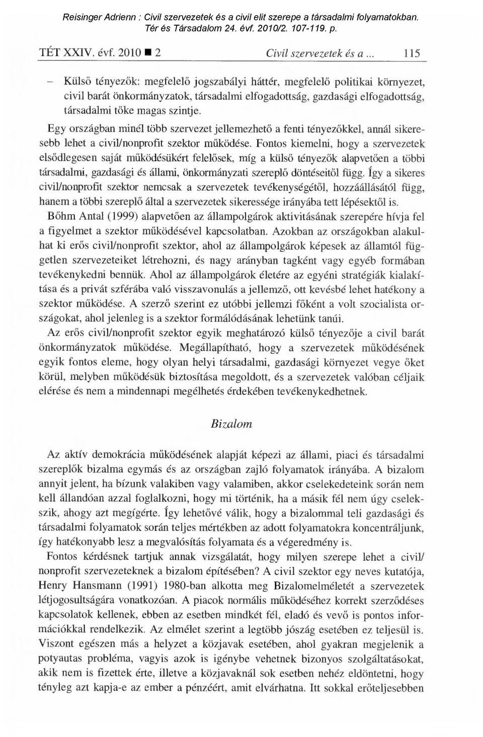 Egy országban minél több szervezet jellemezhet ő a fenti tényez őkkel, annál sikeresebb lehet a civil/nonprofit szektor m űködése.