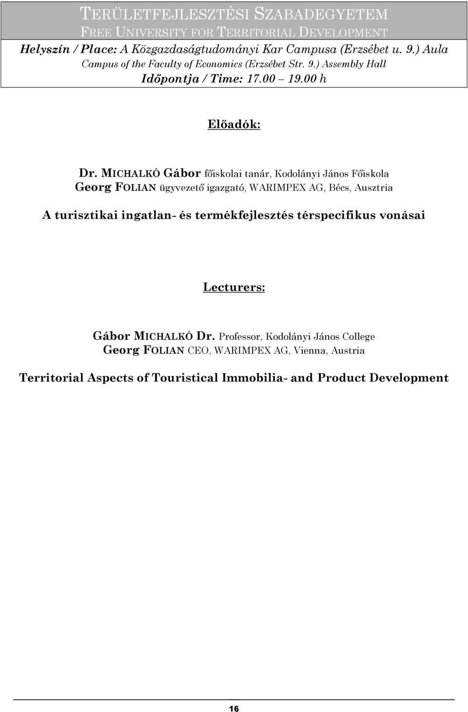 MICHALKÓ Gábor fıiskolai tanár, Kodolányi János Fıiskola Georg FOLIAN ügyvezetı igazgató, WARIMPEX AG, Bécs, Ausztria A turisztikai ingatlan- és