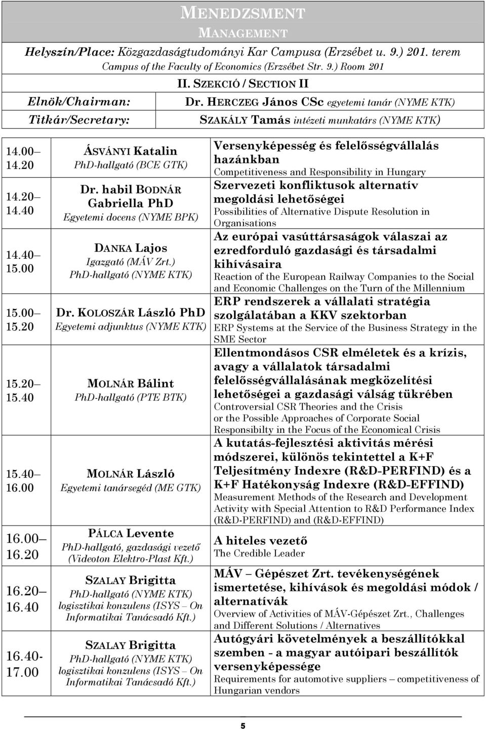 habil BODNÁR Gabriella PhD Egyetemi docens (NYME BPK) DANKA Lajos Igazgató (MÁV Zrt.) PhD-hallgató (NYME KTK) Dr.