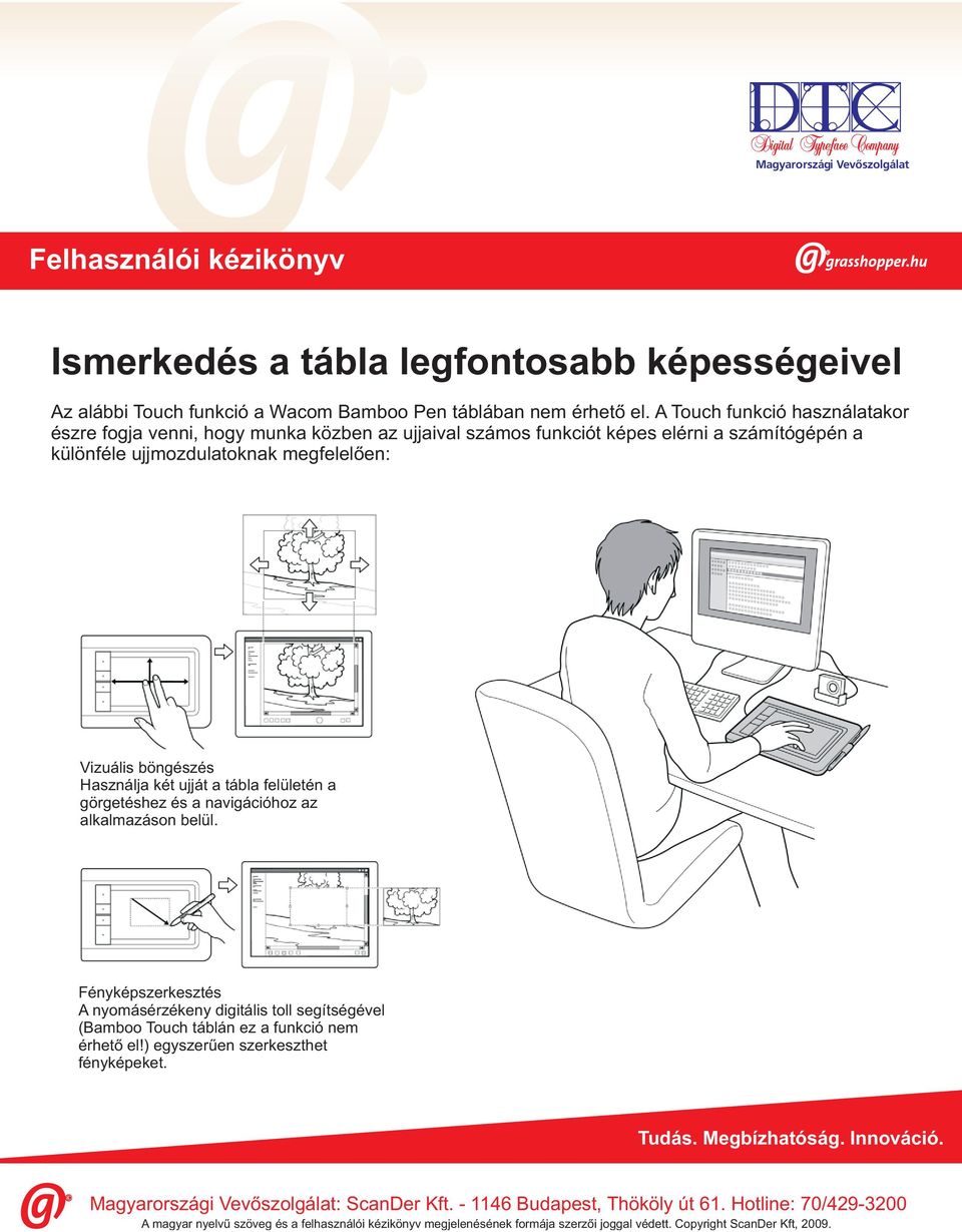 ujjmozdulatoknak megfelelően: Vizuális böngészés Használja két ujját a tábla felületén a görgetéshez és a navigációhoz az alkalmazáson