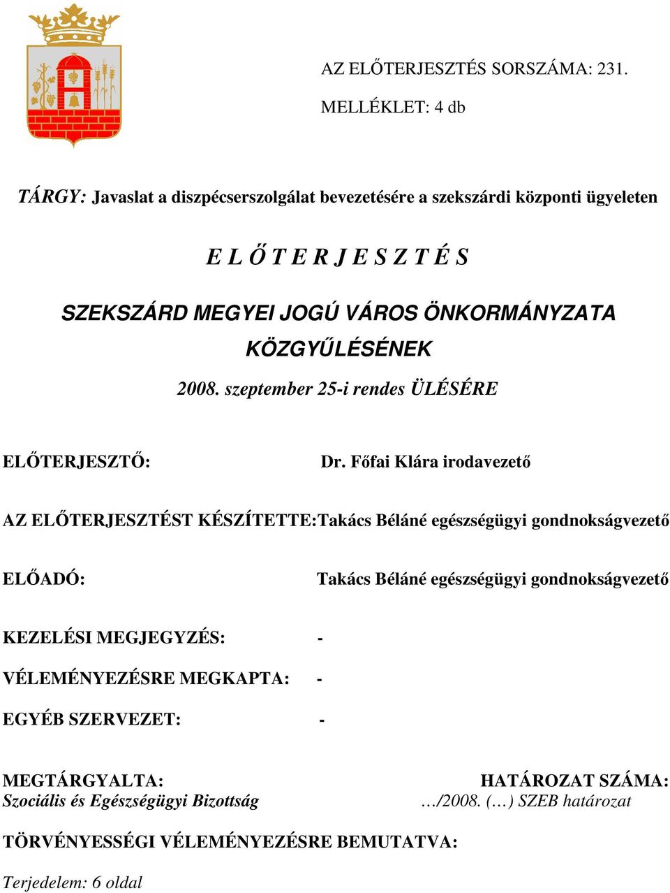 ÖNKORMÁNYZATA KÖZGYŐLÉSÉNEK 2008. szeptember 25-i rendes ÜLÉSÉRE ELİTERJESZTİ: Dr.