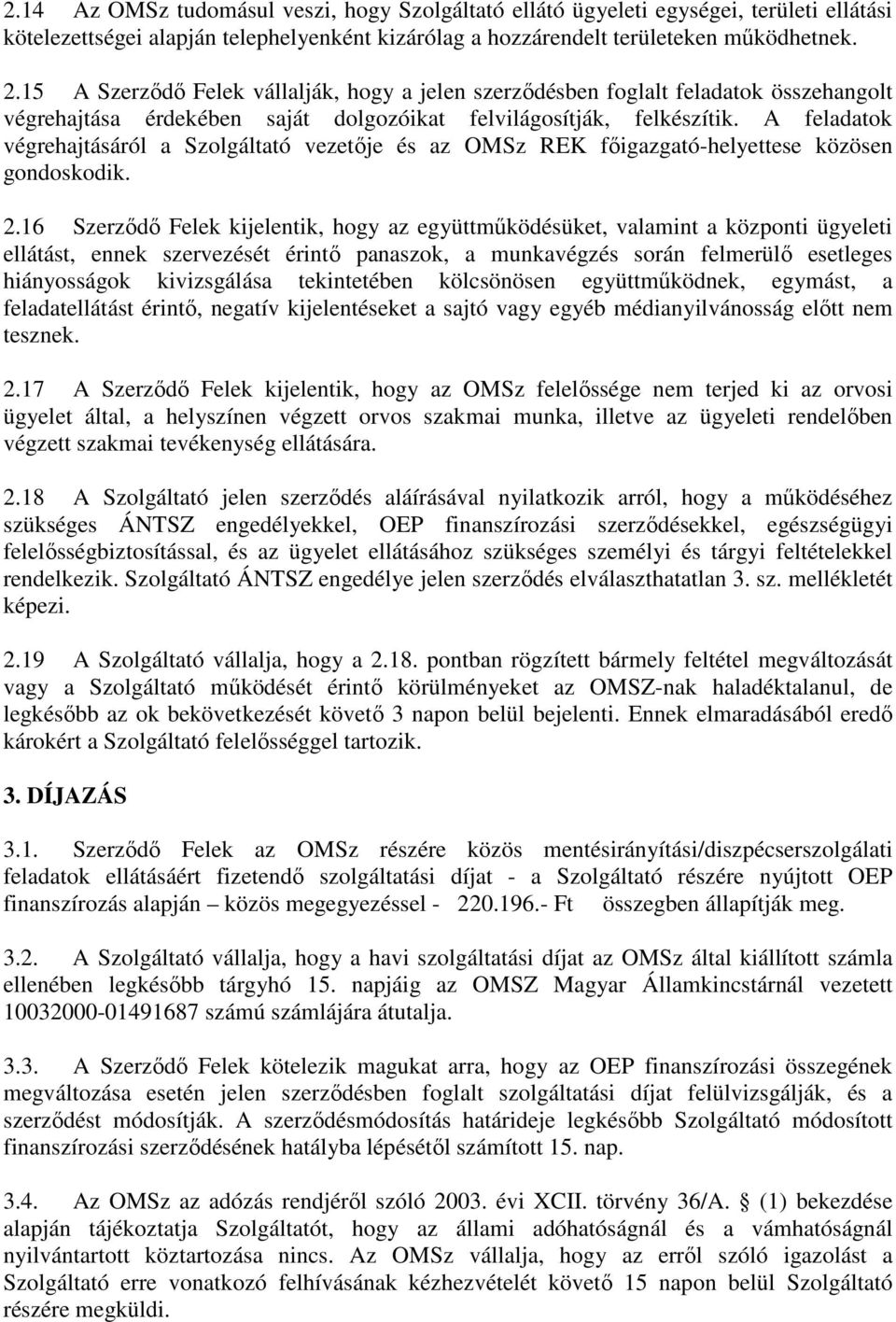 A feladatok végrehajtásáról a Szolgáltató vezetıje és az OMSz REK fıigazgató-helyettese közösen gondoskodik. 2.