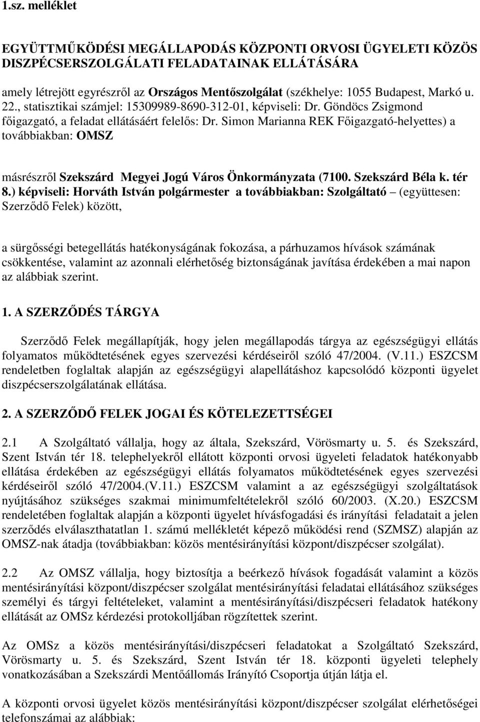 Simon Marianna REK Fıigazgató-helyettes) a továbbiakban: OMSZ másrészrıl Szekszárd Megyei Jogú Város Önkormányzata (7100. Szekszárd Béla k. tér 8.