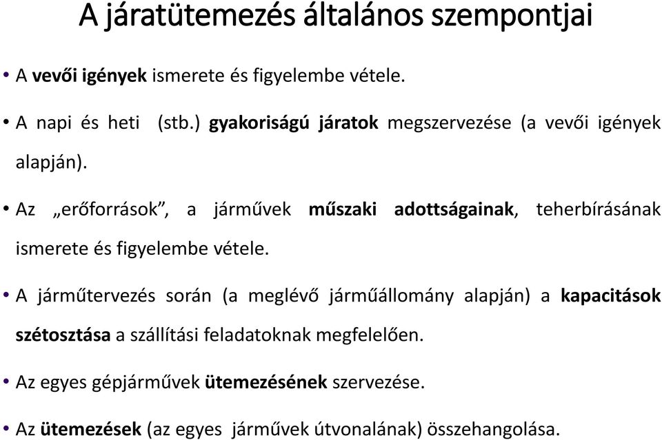 Az erőforrások, a járművek műszaki adottságainak, teherbírásának ismerete és figyelembe vétele.