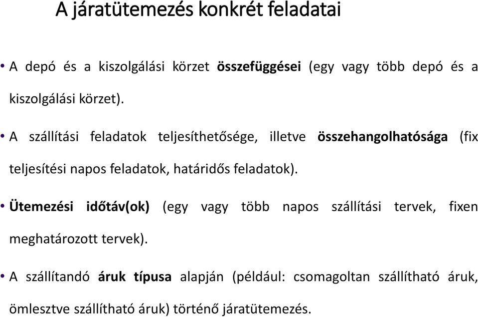 A szállítási feladatok teljesíthetősége, illetve összehangolhatósága (fix teljesítési napos feladatok, határidős