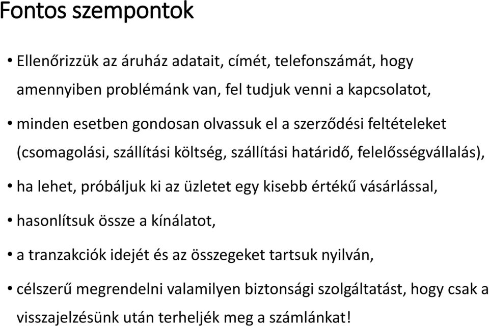 felelősségvállalás), ha lehet, próbáljuk ki az üzletet egy kisebb értékű vásárlással, hasonlítsuk össze a kínálatot, a tranzakciók