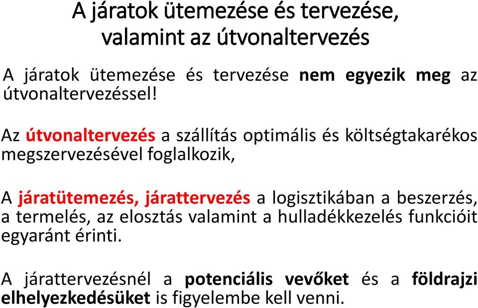 Az útvonaltervezés a szállítás optimális és költségtakarékos megszervezésével foglalkozik, A járatütemezés,