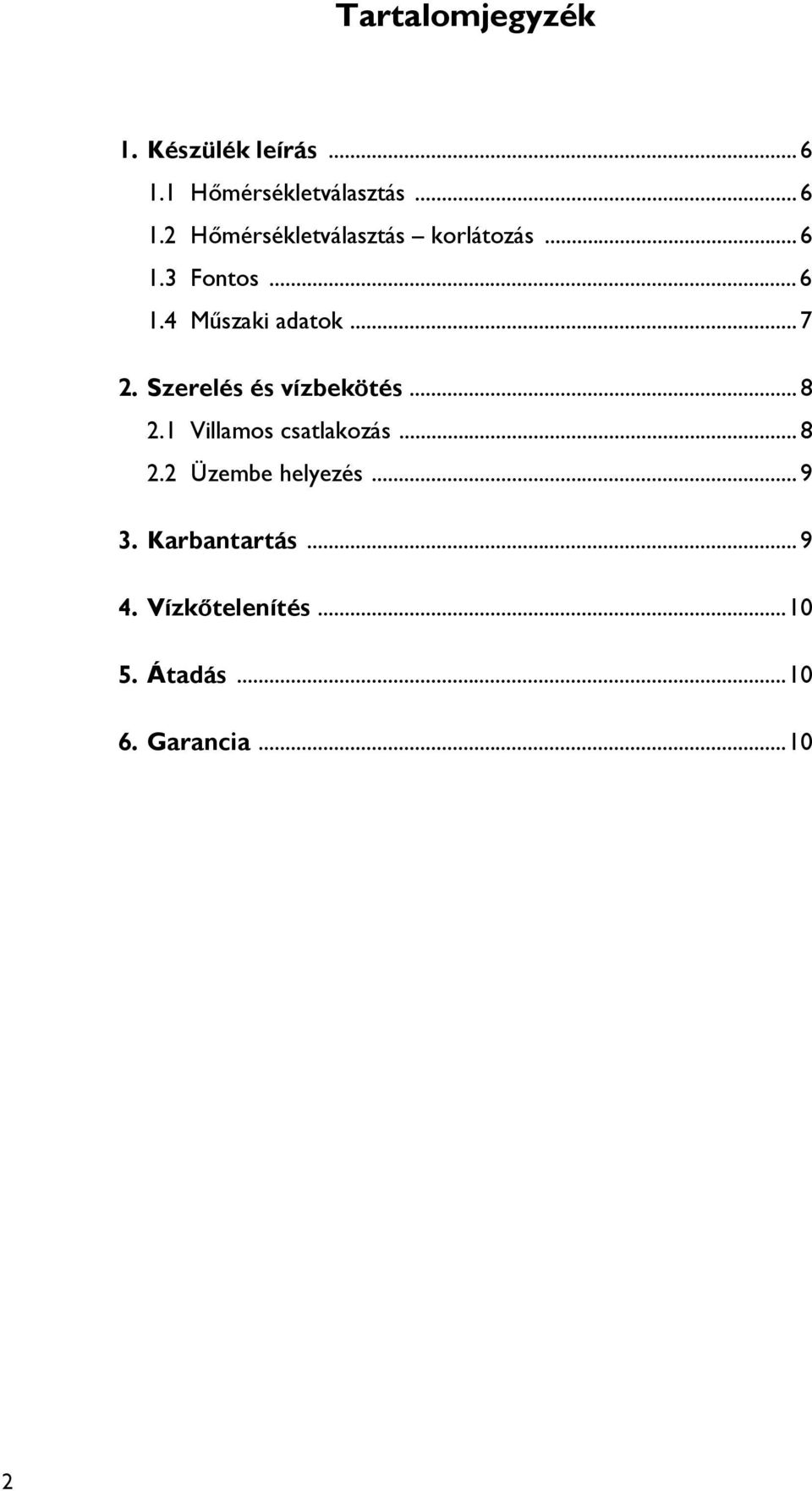 1 Villamos csatlakozás...8 2.2 Üzembe helyezés...9 3. Karbantartás...9 4.