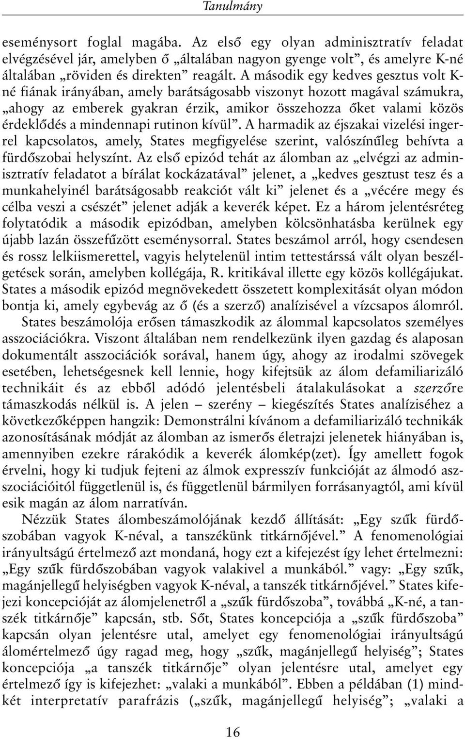 mindennapi rutinon kívül. A harmadik az éjszakai vizelési ingerrel kapcsolatos, amely, States megfigyelése szerint, valószínûleg behívta a fürdõszobai helyszínt.