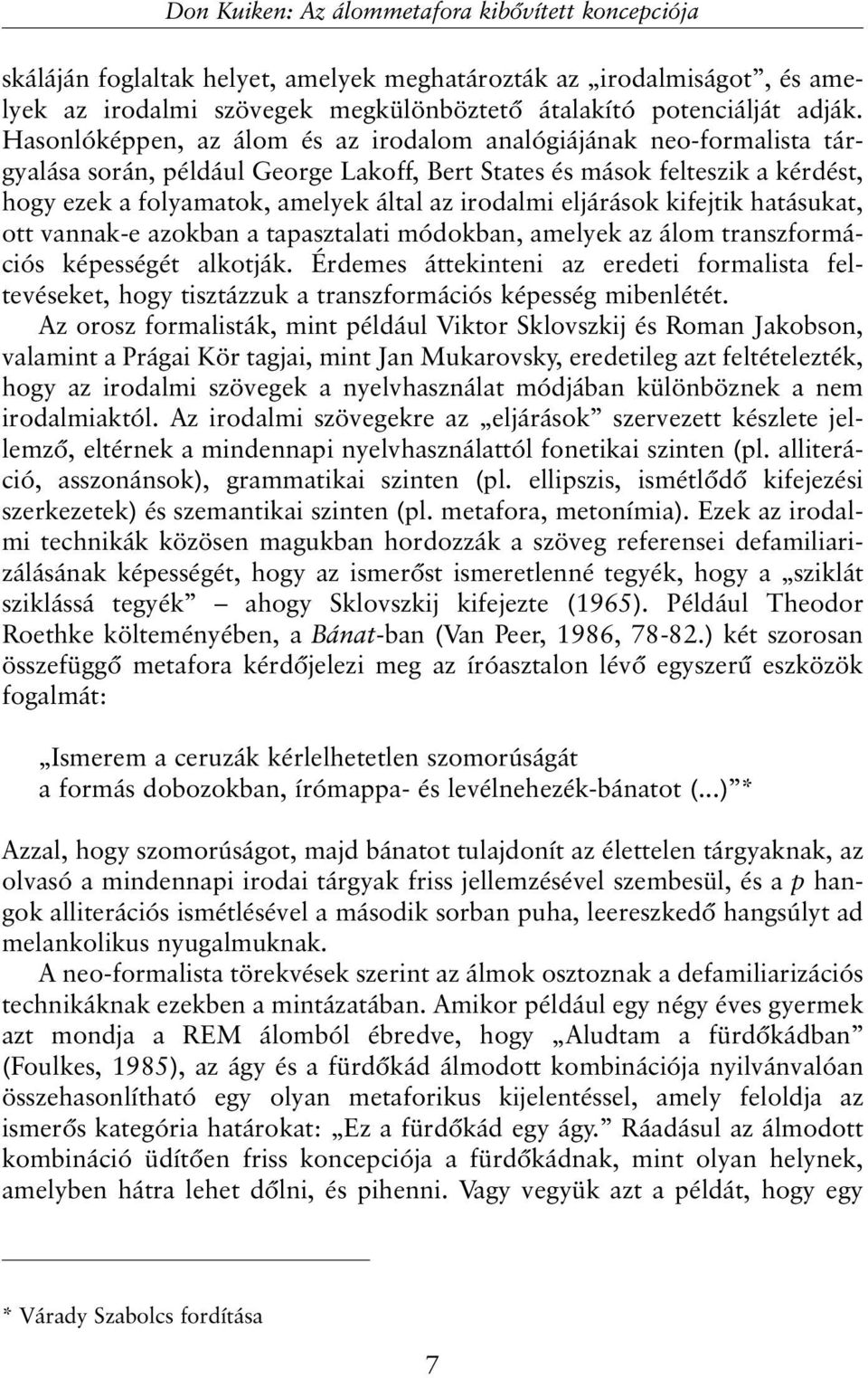 eljárások kifejtik hatásukat, ott vannak-e azokban a tapasztalati módokban, amelyek az álom transzformációs képességét alkotják.