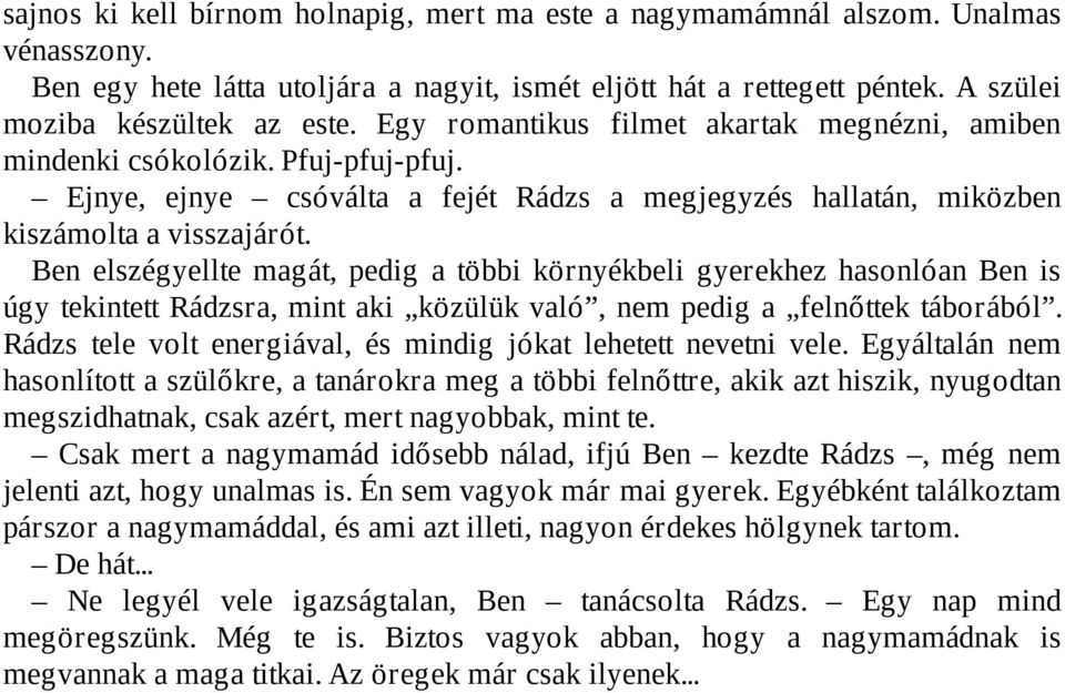 Ben elszégyellte magát, pedig a többi környékbeli gyerekhez hasonlóan Ben is úgy tekintett Rádzsra, mint aki közülük való, nem pedig a felnőttek táborából.