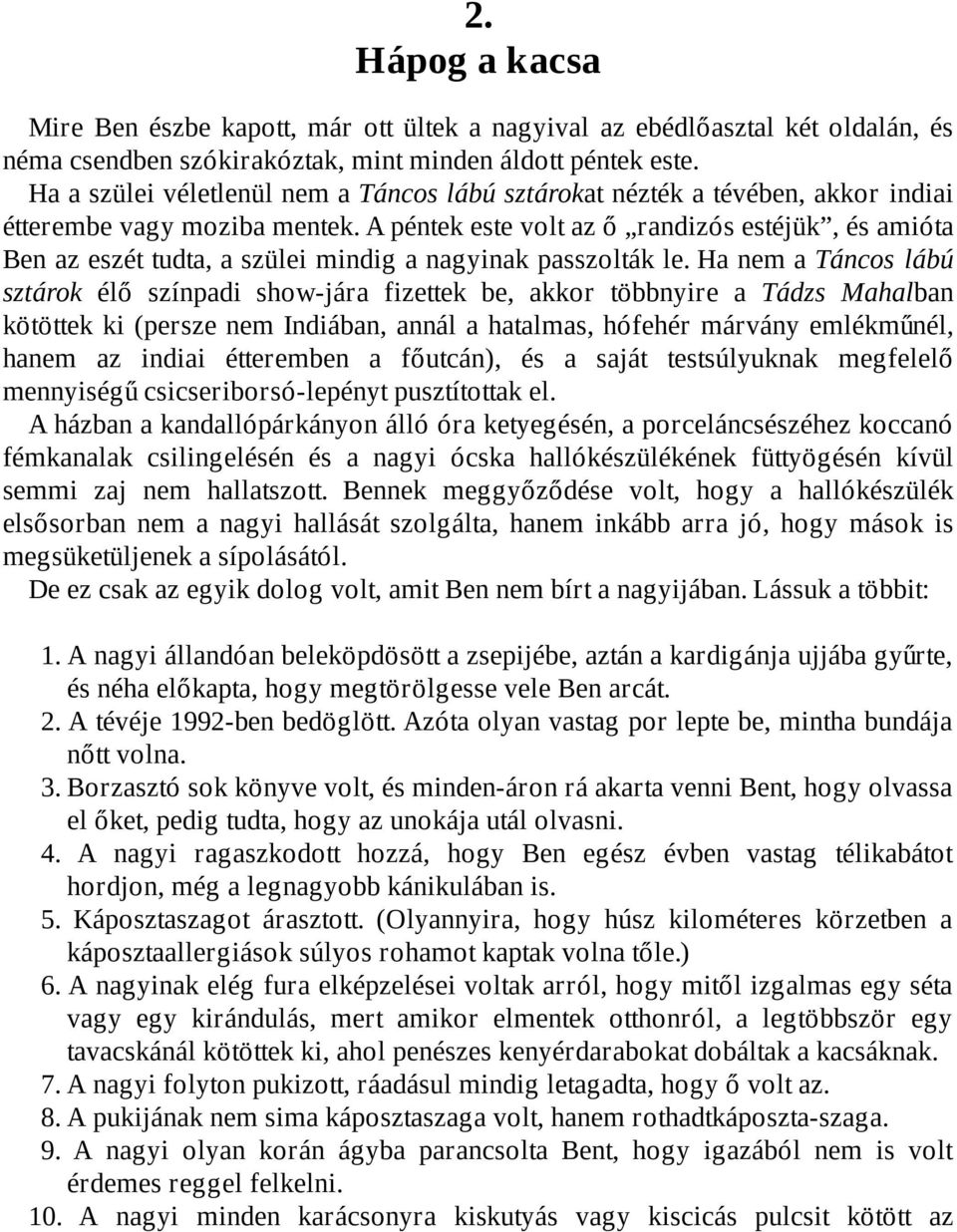 A péntek este volt az ő randizós estéjük, és amióta Ben az eszét tudta, a szülei mindig a nagyinak passzolták le.