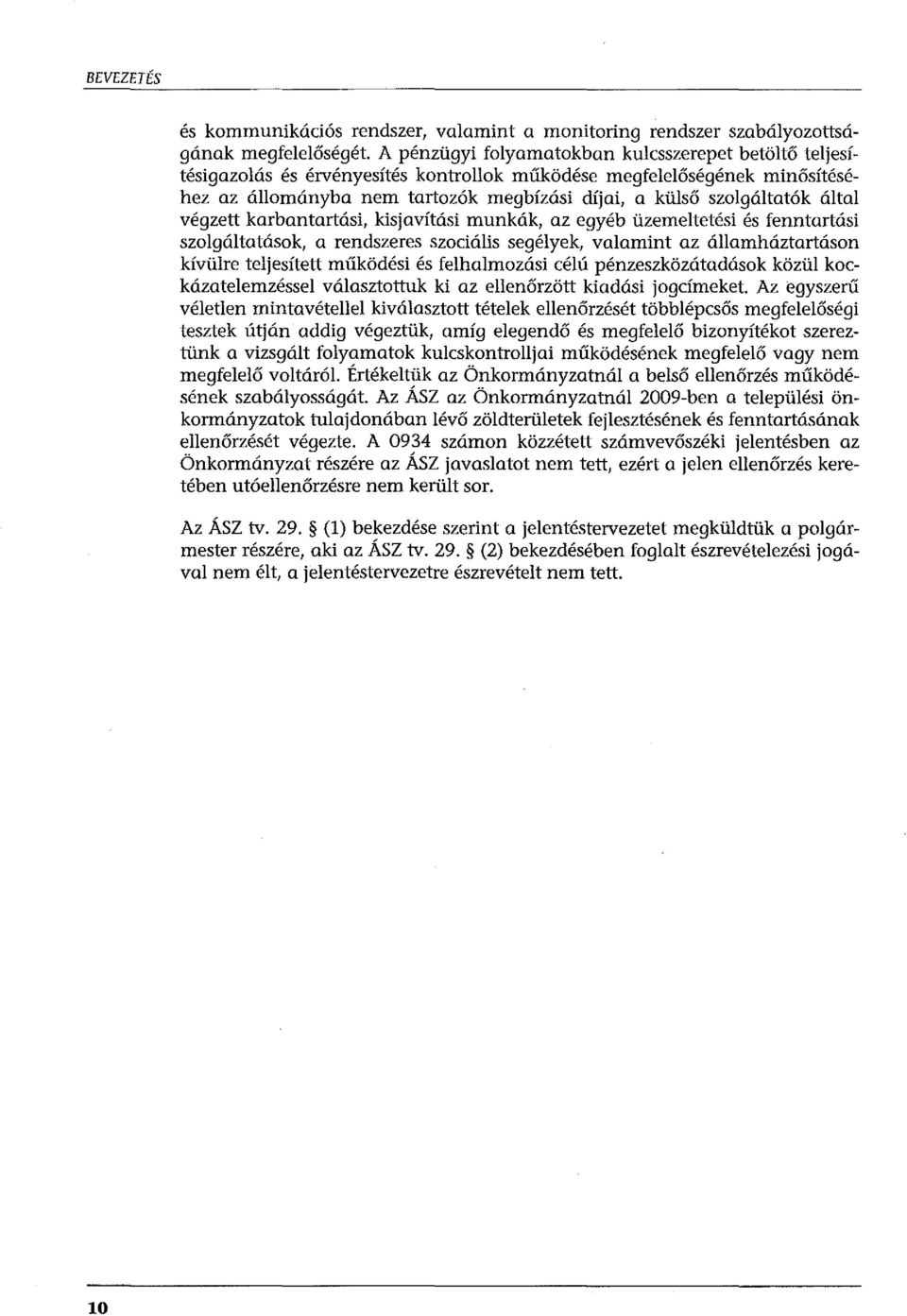 szolgáltatások, a rendszeres szociális segélyek, valamint az államháztartásorr kívülre teljesített működési és felhalmozási célú pénzeszközátadások közül kockázatelemzéssel választottuk ki az