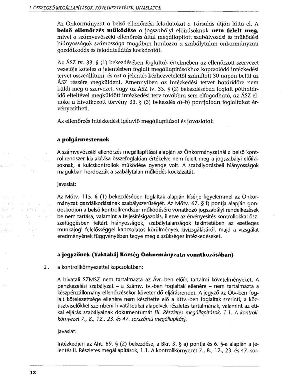 szabálytalan önkormányzati gazdálkodás és feladatellátás kockázatát. Az ÁSZ tv. 33.