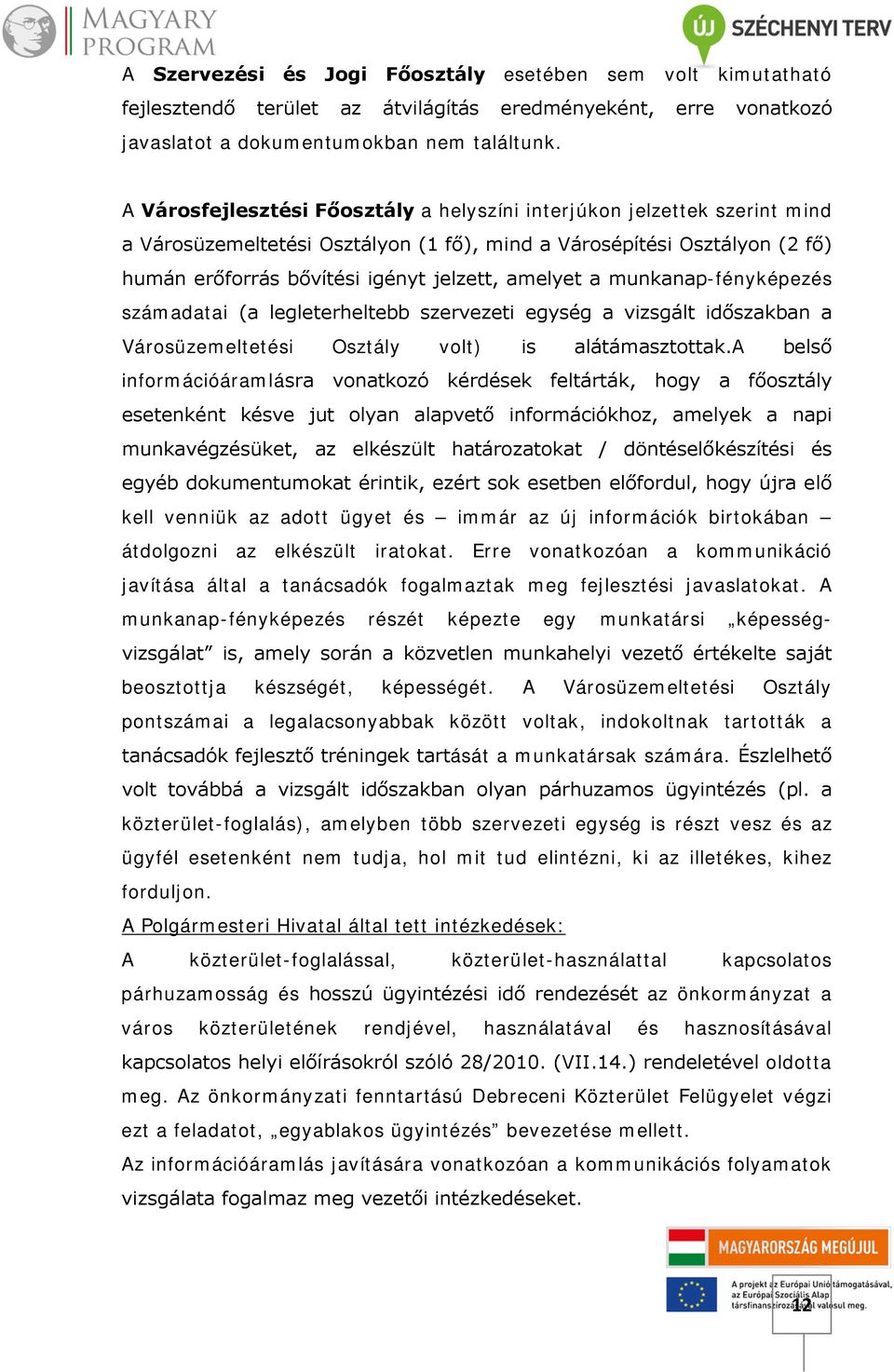 a munkanap-fényképezés számadatai (a legleterheltebb szervezeti egység a vizsgált időszakban a Városüzemeltetési Osztály volt) is alátámasztottak.