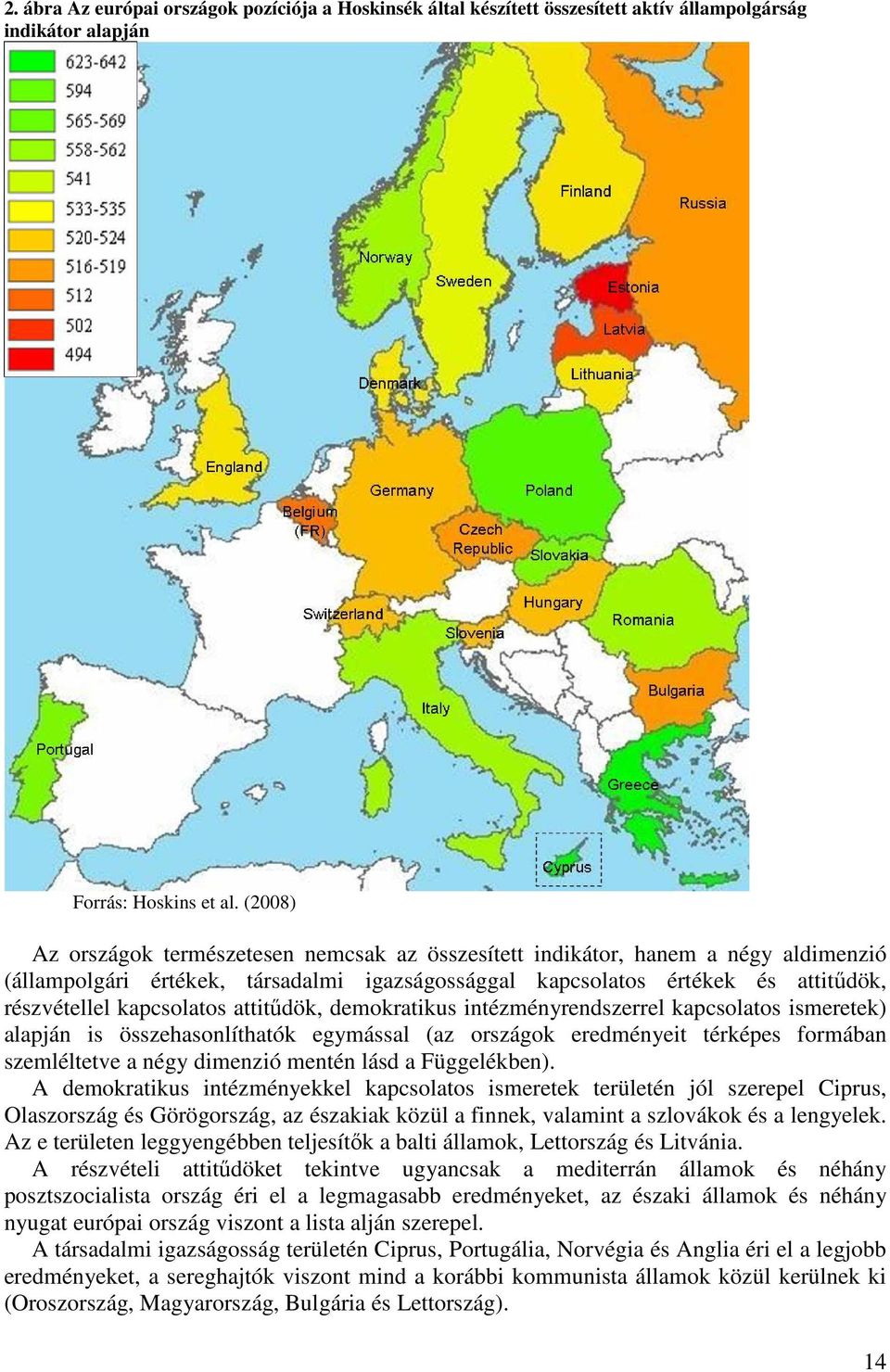 attitűdök, demokratikus intézményrendszerrel kapcsolatos ismeretek) alapján is összehasonlíthatók egymással (az országok eredményeit térképes formában szemléltetve a négy dimenzió mentén lásd a