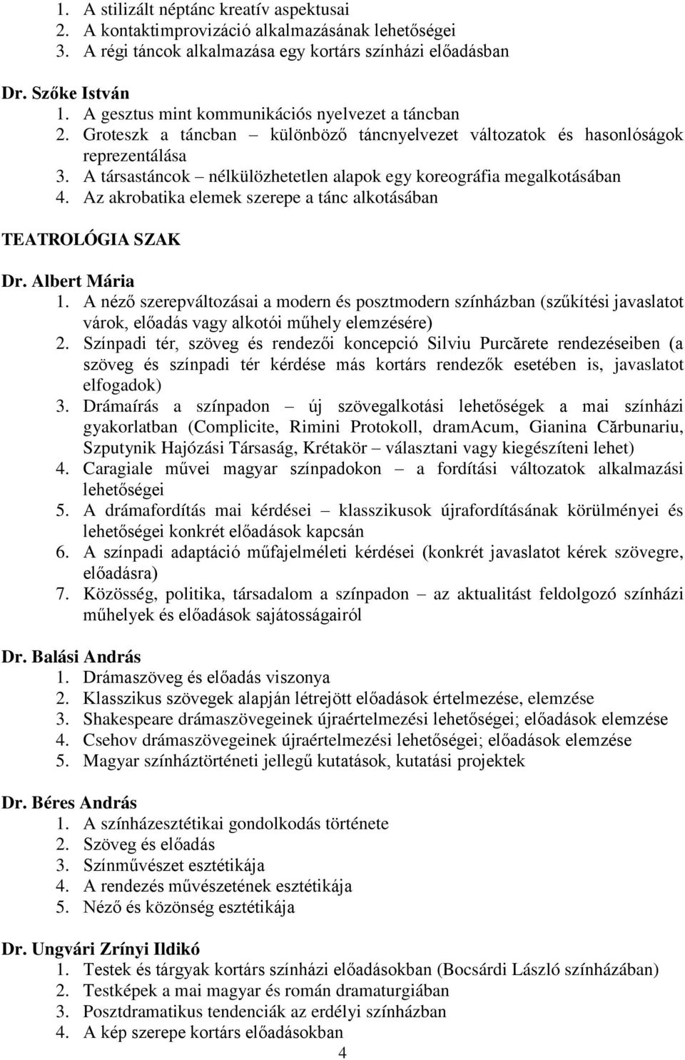 A társastáncok nélkülözhetetlen alapok egy koreográfia megalkotásában 4. Az akrobatika elemek szerepe a tánc alkotásában TEATROLÓGIA SZAK Dr. Albert Mária 1.