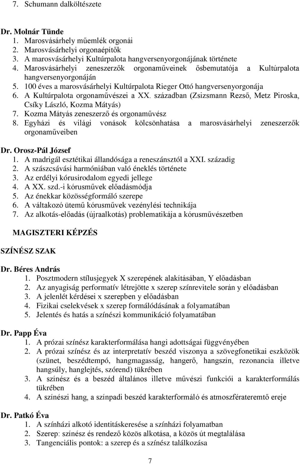 A Kultúrpalota orgonaművészei a XX. században (Zsizsmann Rezső, Metz Piroska, Csíky László, Kozma Mátyás) 7. Kozma Mátyás zeneszerző és orgonaművész 8.