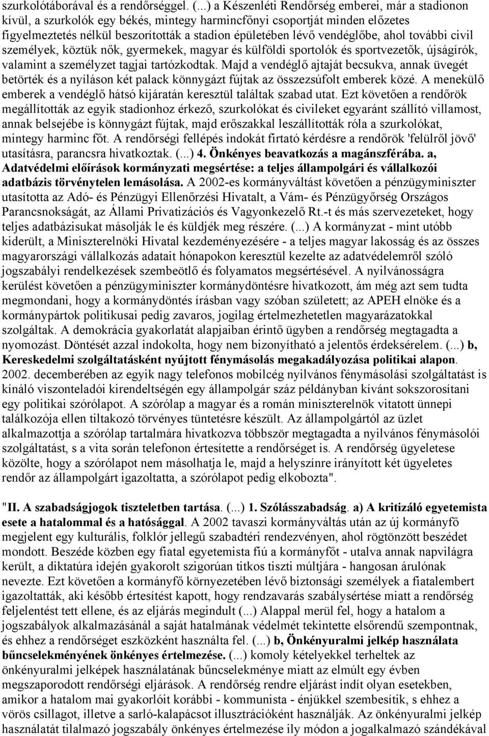 vendéglőbe, ahol további civil személyek, köztük nők, gyermekek, magyar és külföldi sportolók és sportvezetők, újságírók, valamint a személyzet tagjai tartózkodtak.