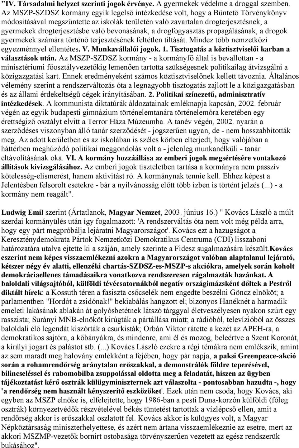 bevonásának, a drogfogyasztás propagálásának, a drogok gyermekek számára történő terjesztésének feltétlen tiltását. Mindez több nemzetközi egyezménnyel ellentétes. V. Munkavállalói jogok. 1.